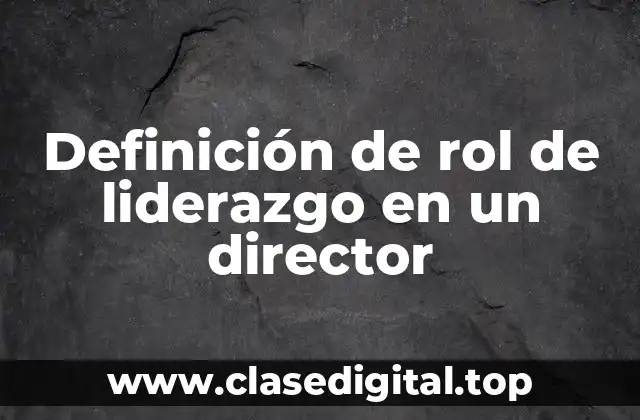 Definición de rol de liderazgo en un director