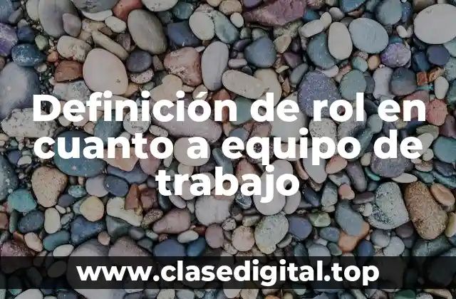 Definición técnica de rol en cuanto a equipo de trabajo