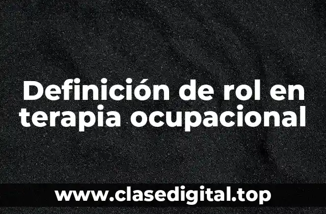 Definición técnica de rol en terapia ocupacional