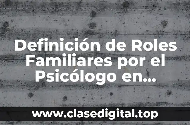Definición de Roles Familiares por el Psicólogo en Entrevista