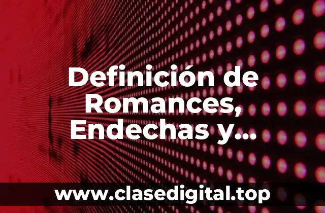 Definición de Romances, Endechas y Romancillos