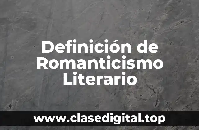 Definición de Romanticismo Literario