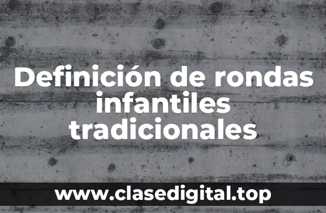 Definición de rondas infantiles tradicionales
