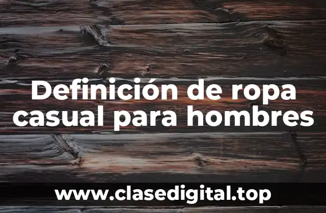 Definición de ropa casual para hombres
