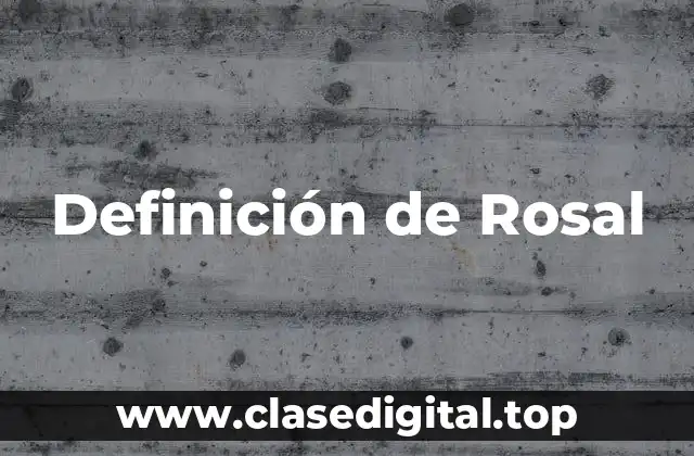 Definición técnica de Rosal