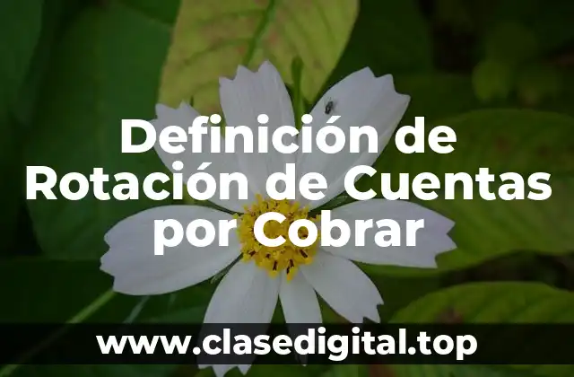Definición de Rotación de Cuentas por Cobrar
