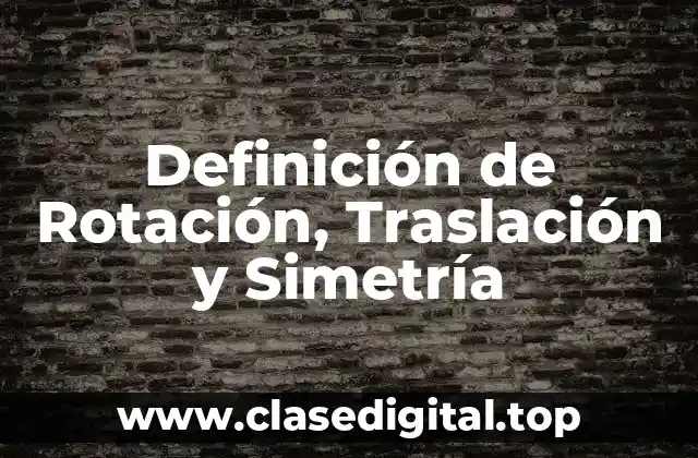 Ejemplos de Rotación, Traslación y Simetría