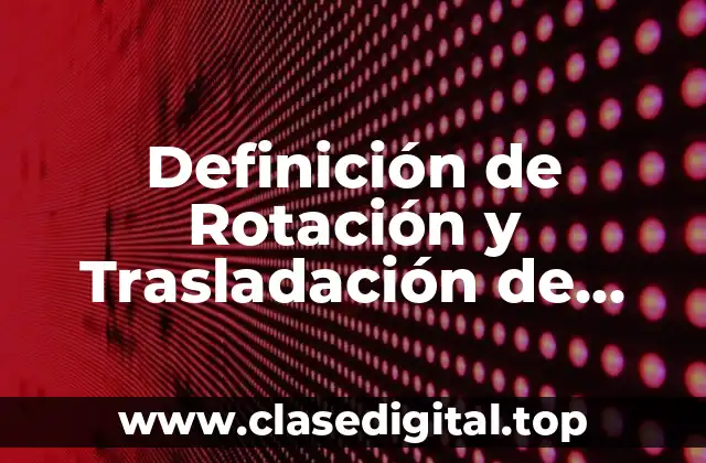 Definición de Rotación y Trasladación de Figuras Geométricas