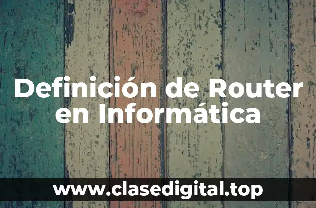 Definición de Router en Informática