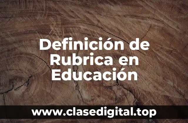 Definición de Rubrica en Educación