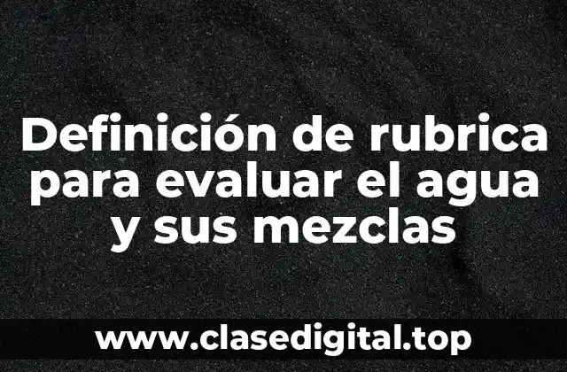 Definición de rubrica para evaluar el agua y sus mezclas
