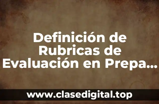 Definición de Rubricas de Evaluación en Prepa en Línea