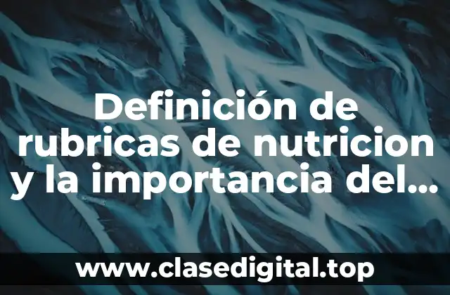 Definición de rubricas de nutricion y la importancia del agua