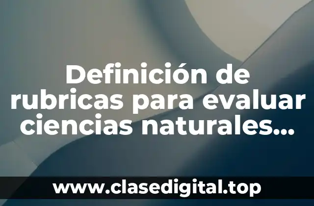 Definición de rubricas para evaluar ciencias naturales en primaria
