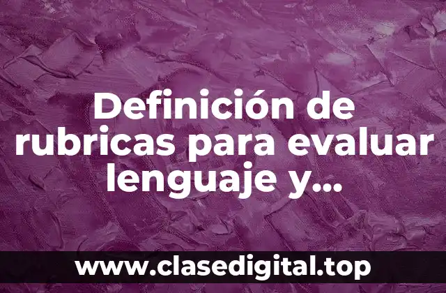 Definición de rubricas para evaluar lenguaje y comunicación de preescolar