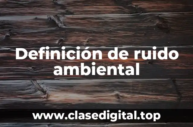 Definición de ruido ambiental