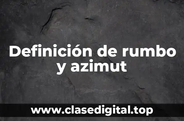 Definición de rumbo y azimut