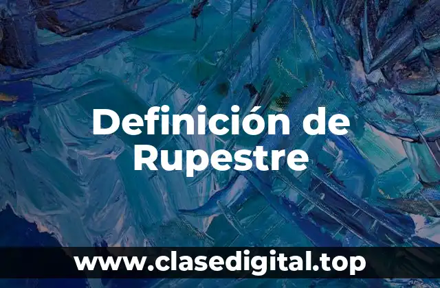 Definición de Rupestre
