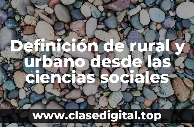 Definición de rural y urbano desde las ciencias sociales