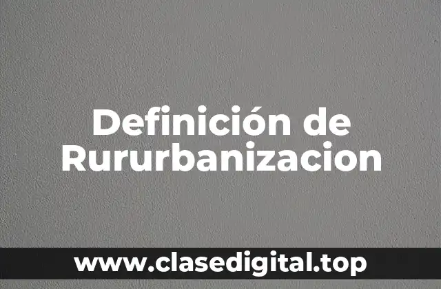 Definición de Rururbanizacion