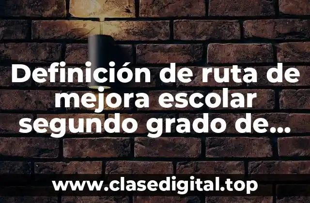 Definición de ruta de mejora escolar segundo grado de primaria