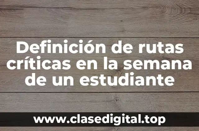 Definición de rutas críticas en la semana de un estudiante