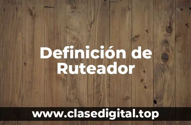Definición de Ruteador