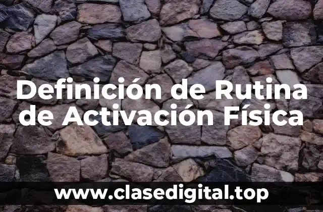 Definición Técnica de Rutina de Activación Física