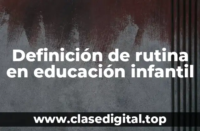 Definición de rutina en educación infantil