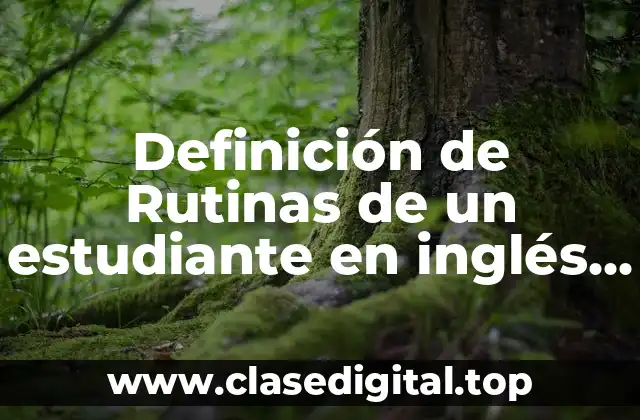 Ejemplos de rutinas de un estudiante en inglés a español