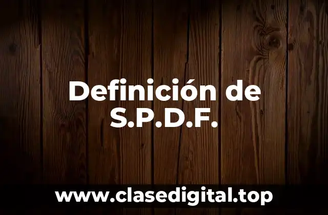 Definición de S.P.D.F.