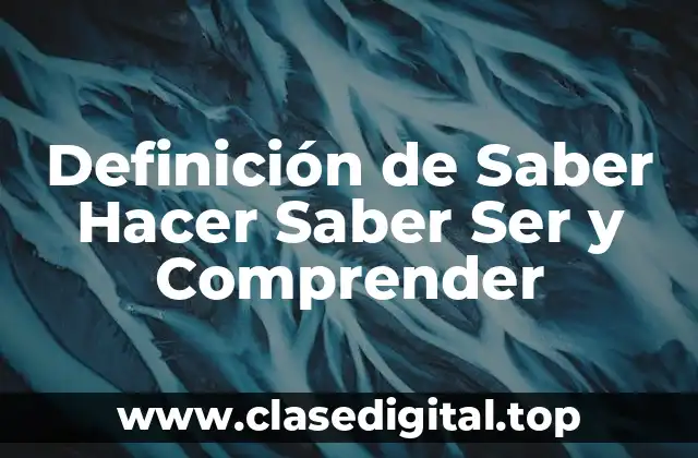 Definición de Saber Hacer Saber Ser y Comprender