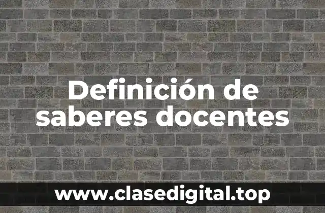 Definición de saberes docentes
