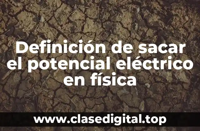 Ejemplos de sacar el potencial eléctrico en física