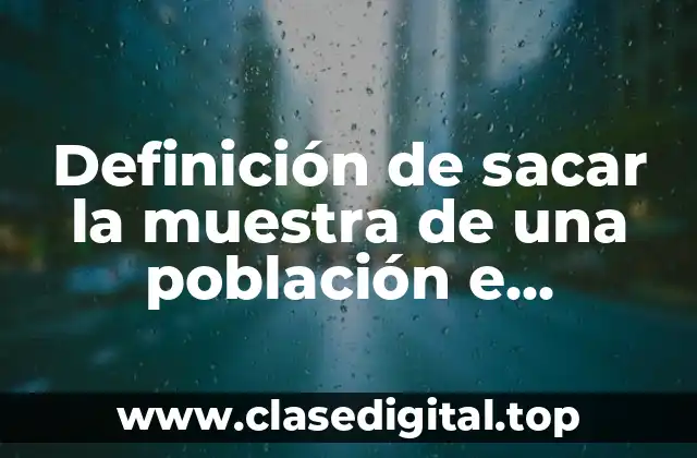 Definición de sacar la muestra de una población e interpretación