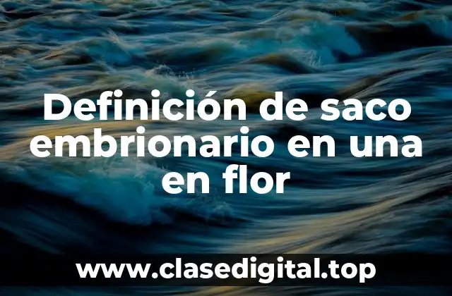 Definición de saco embrionario en una en flor