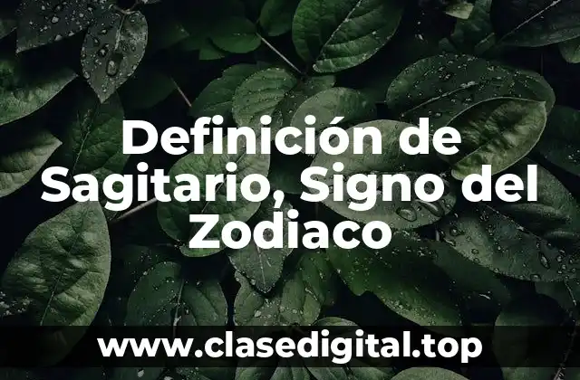 Definición de Sagitario, Signo del Zodiaco