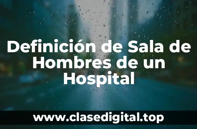 Definición de Sala de Hombres de un Hospital