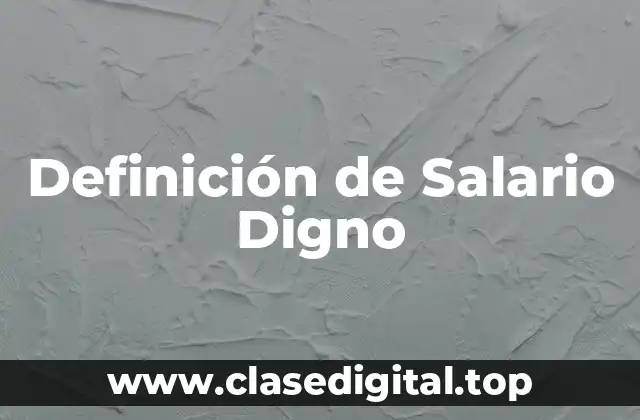 Definición de Salario Digno