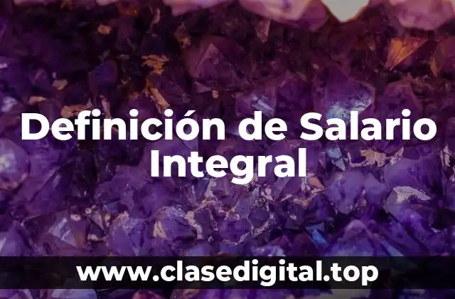 Definición de Salario Integral