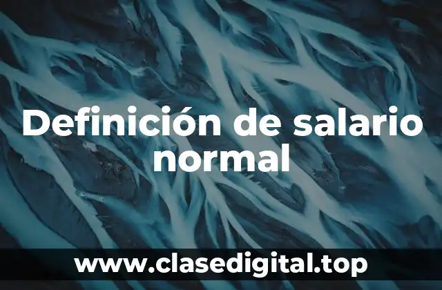 Definición de salario normal