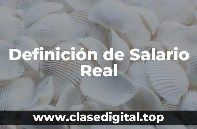 Definición de Salario Real