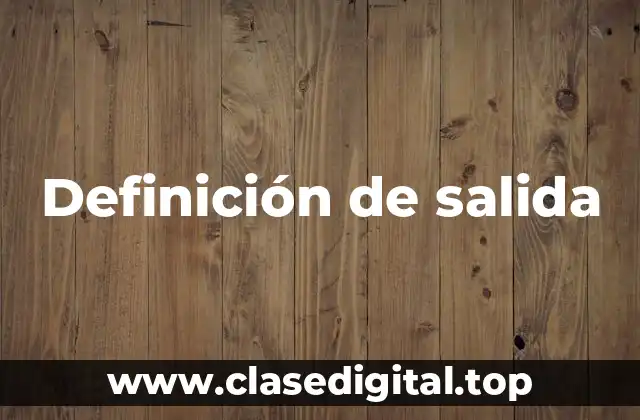 Definición de salida