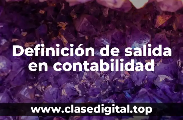 Definición de salida en contabilidad