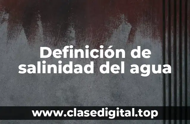Definición de salinidad del agua