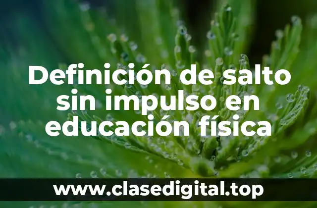 Definición de salto sin impulso en educación física
