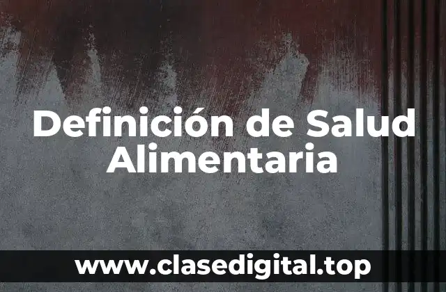 Definición Técnica de Salud Alimentaria