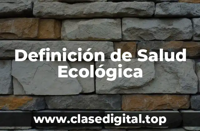 Definición Técnica de Salud Ecológica