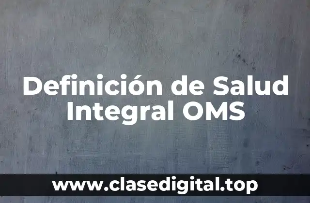 Definición de Salud Integral OMS