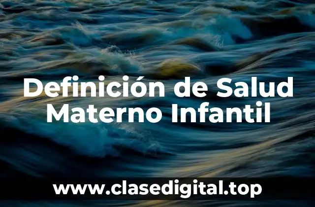 Definición de Salud Materno Infantil